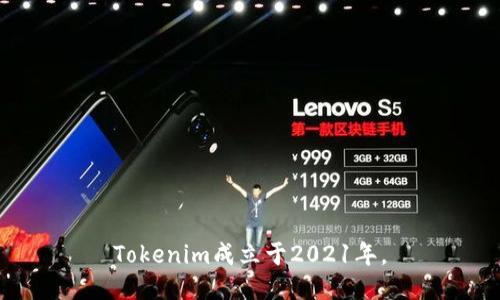 Tokenim成立于2021年。