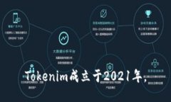 Tokenim成立于2021年。